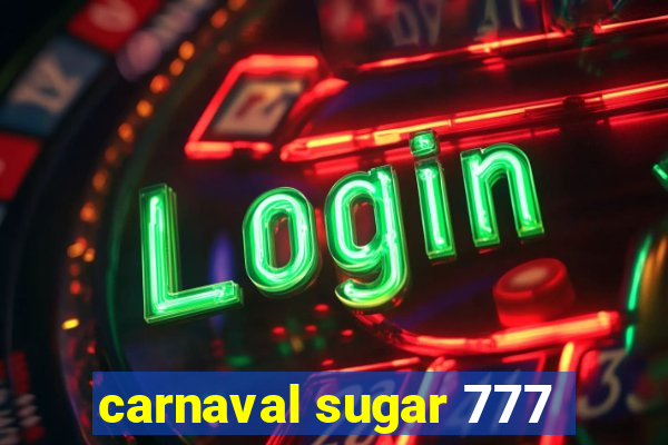 carnaval sugar 777